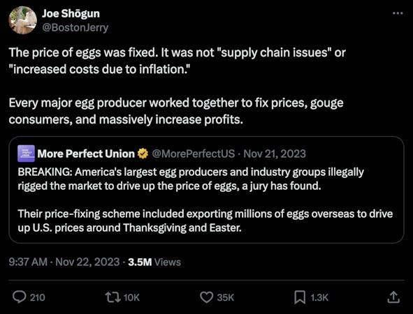 A screenshot of a quote post on X that reads, "The price of eggs was fixed. It was not "supply chain issues" or "increased costs due to inflation."  Every major egg producer worked together to fix prices, gouge consumers, and massively increase profits."