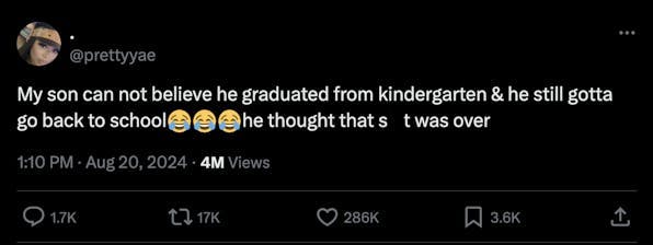 A screenshot of a post on X that reads "My son can not believe he graduated from kindergarten and he still gotta go back to school [three laughing crying emojis] he thought that s**t was over"